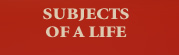 subjects of a life